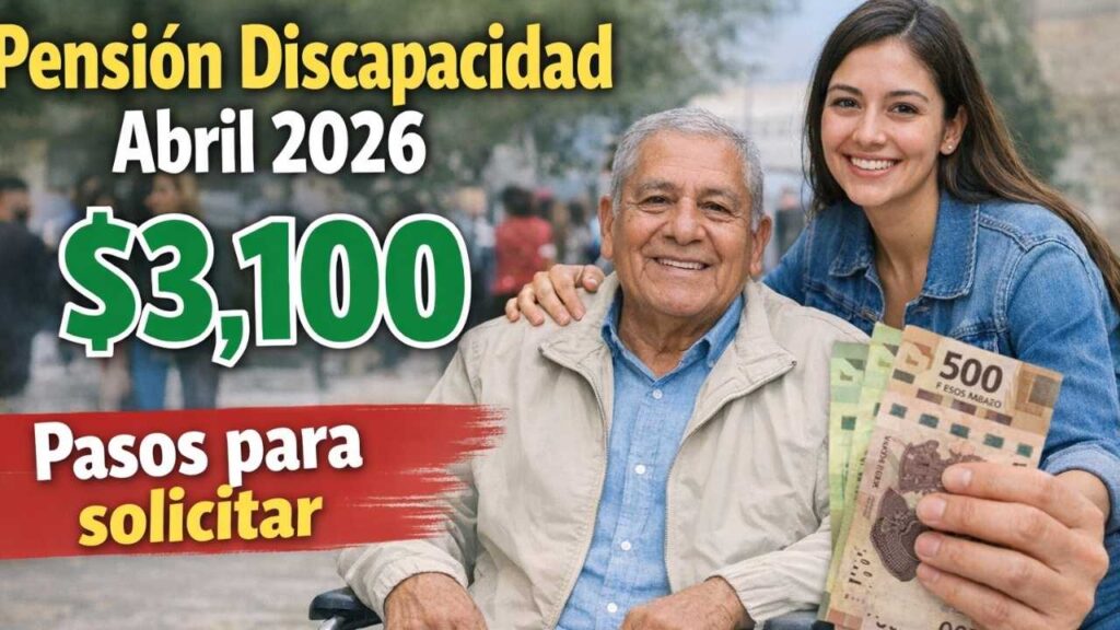 Pensión discapacidad abril 2026: monto de $3,100, pasos para solicitar y calendario de pagos