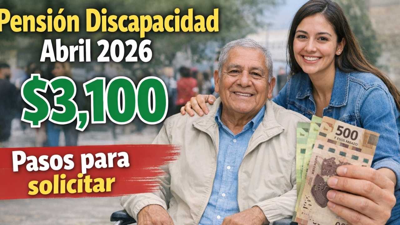 Pensión discapacidad abril 2026: monto de $3,100, pasos para solicitar y calendario de pagos