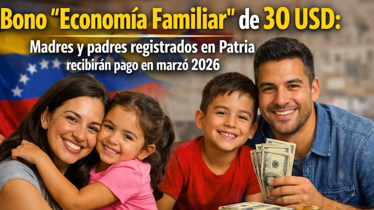 Bono ‘Economía Familiar’ de 30 USD: madres y padres registrados en Patria recibirán pago en marzo 2026